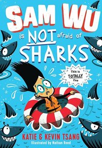 Sam Wu is Not Afraid of Sharks by Nathan Reed, Katie Tsang, Kevin Tsang