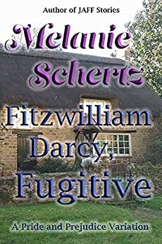 Fitzwilliam Darcy, Fugitive by Melanie Schertz