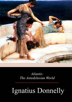 Atlantis: The Antedeluvian World by Ignatius Donnelly