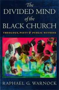 The Divided Mind of the Black Church: Theology, Piety, and Public Witness by Raphael G. Warnock
