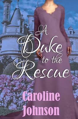 A Duke to the Rescue: Clean Regency Romance by Caroline Johnson