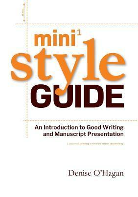 Mini Style Guide: An Introduction to Good Writing and Manuscript Presentation by Denise O'Hagan, Robert Fairhead