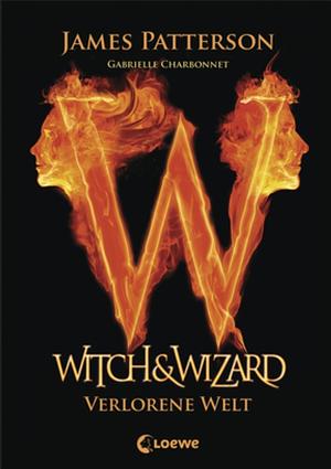 Witch & Wizard 1 - Verlorene Welt by James Patterson