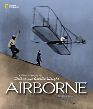 Airborne: A Photobiography of Wilbur and Orville Wright by Mary Collins