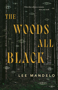 The Woods All Black by Lee Mandelo