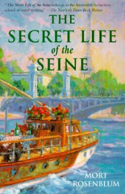 The Secret Life Of The Seine by Mort Rosenblum