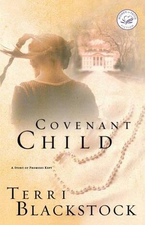 Covenant Child: A Story of Promises Kept by Terri Blackstock