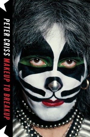 Makeup to Breakup: My Life In and Out of Kiss by Peter Criss, Larry Sloman