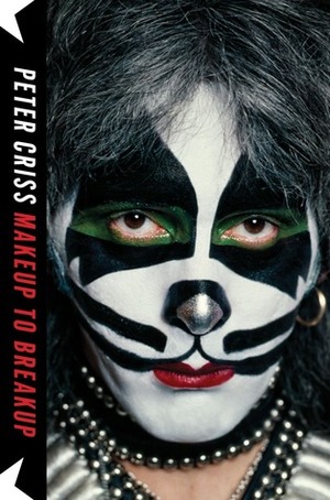 Makeup to Breakup: My Life In and Out of Kiss by Larry Sloman, Peter Criss