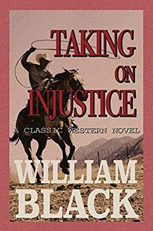 Taking on Injustice (A Classic Western Novel) by William Black