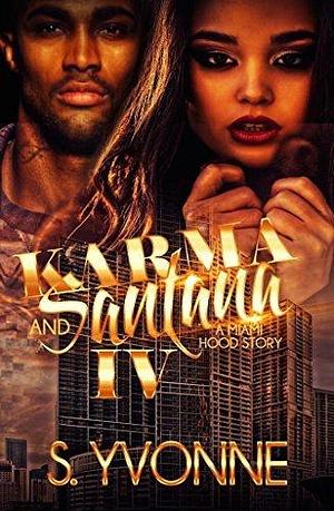Karma and Santana 4: A Miami Hood Story by S. Yvonne, S. Yvonne