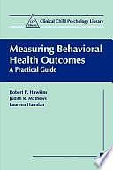 Measuring Behavioral Health Outcomes: A Practical Guide by Judith Mathews, Laureen Hamdan, Robert P. Hawkins