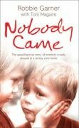 Nobody Came: The Appalling True Story of Brothers Cruelly Abused in a Jersey Care Home by Robbie Garner