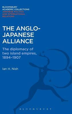 The Anglo-Japanese Alliance: The Diplomacy of Two Island Empires 1984-1907 by Ian Nish