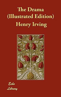 The Drama (Illustrated Edition) by Henry Irving