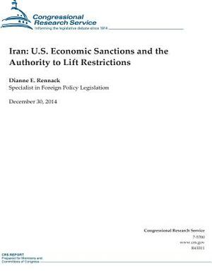 Iran: U.S. Economic Sanctions and the Authority to Lift Restrictions by Congressional Research Service