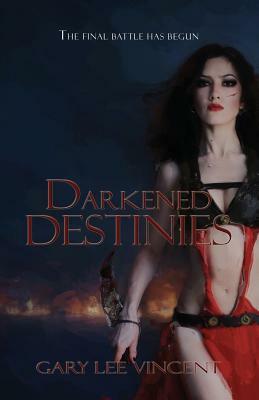 Darkened Destinies by Gary Lee Vincent