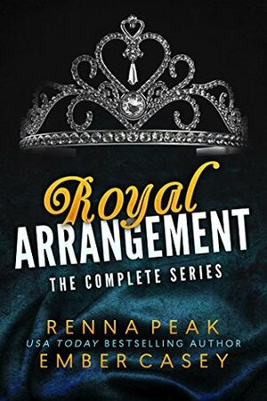 Royal Arrangement: The Complete Series by Ember Casey, Renna Peak