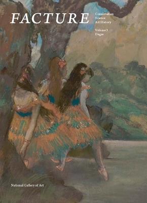 Facture: Conservation, Science, Art History: Volume 3: Degas by Daphne S. Barbour