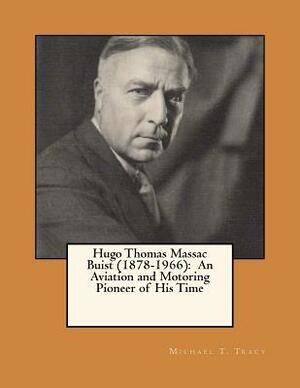 Hugo Thomas Massac Buist (1878-1966): An Aviation and Motoring Pioneer of His Time by Michael T. Tracy