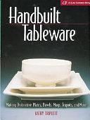 Handbuilt Tableware: Making Distinctive Plates, Bowls, Mugs, Teapots, and More by Kathy Triplett