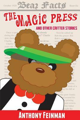 The Magic Press: And Other Critter Stories by Myke Feinman, Anthony Feinman