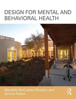 Design for Mental and Behavioral Health by Samira Pasha, Mardelle McCuskey Shepley