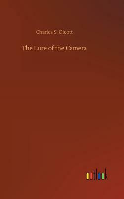 The Lure of the Camera by Charles S. Olcott
