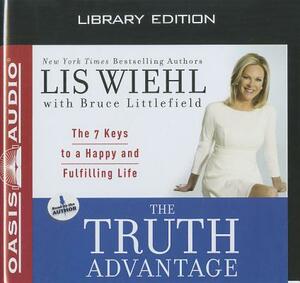 The Truth Advantage (Library Edition): The 7 Keys to a Happy and Fulfilling Life by Bruce Littlefield, Lis Wiehl