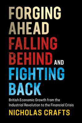Forging Ahead, Falling Behind and Fighting Back by Nicholas Crafts