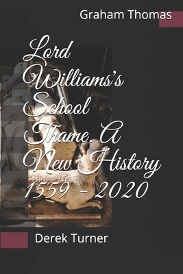 Lord Williams's School Thame. A New History 1559 - 2020 by Graham Thomas, Derek Turner