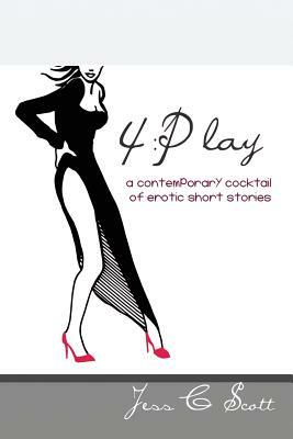 4: Play: A contemporary cocktail of erotic short stories (Revised Edition) by Jess C. Scott