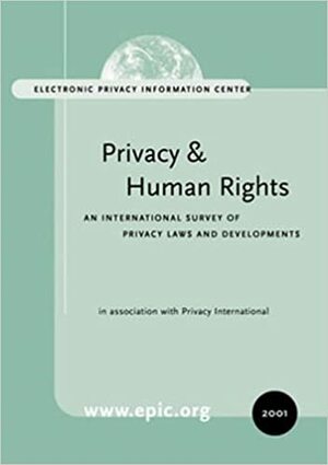 Privacy and Human Rights 2001: An International Survey of Privacy Rights and Developments by Epic