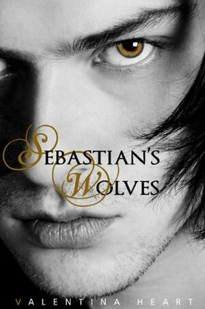 Sebastian's Wolves by Valentina Heart
