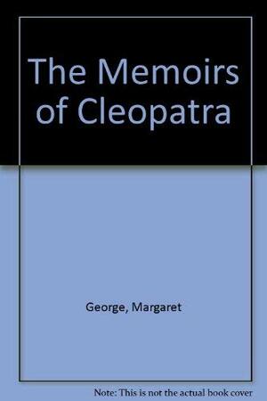 The Memoirs Of Cleopatra by Margaret George