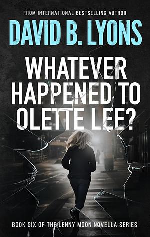 Whatever Happened to Olette Lee? by David B. Lyons