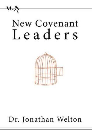 New Covenant Leaders by Jonathan Welton