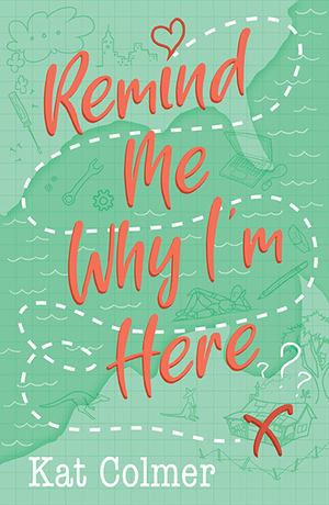Remind Me Why I'm Here by Kat Colmer
