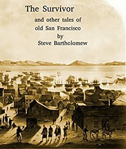 The Survivor: and other tales of Old San Francisco by Steve Bartholomew