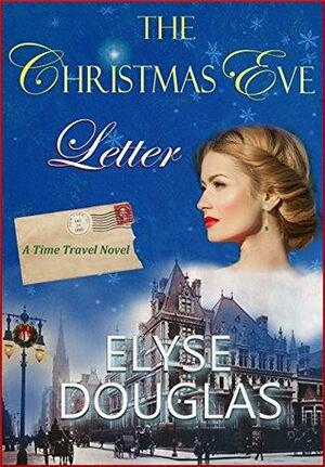 The Christmas Eve Letter: A Time Travel Romance by Elyse Douglas