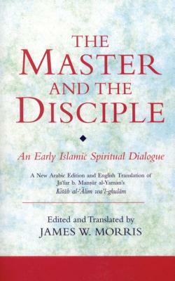 The Master and the Disciple: An Early Islamic Spiritual Dialogue on Conversion Kitab Al-'alim Wa'l-Ghulam by 