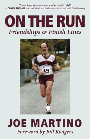 On the Run: Friendships & Finish Lines by Bill Rodgers, Joe Martino