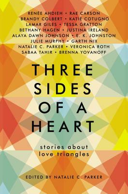 Three Sides of a Heart: Stories about Love Triangles by Rae Carson, Renée Ahdieh, Natalie C. Parker