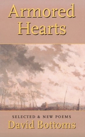 Armored Hearts: Selected & New Poems by David Bottoms