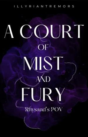A Court of Mist and Fury : Rhysand's POV by IllyrianTremors