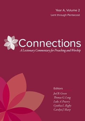 Connections: A Lectionary Commentary for Preaching and Worship: Year A, Volume 2, Lent Through Pentecost by 