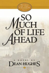 So Much of Life Ahead by Dean Hughes
