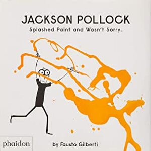 Jackson Pollock Splashed Paint and Wasn't Sorry. by Fausto Gilberti