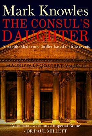 The Consul's Daughter: A red-blooded historical crime thriller based on true events by Mark Knowles
