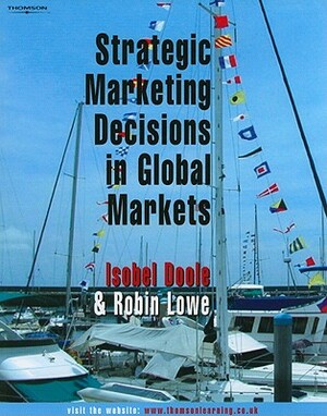 Strategic Marketing Decisions in Global Markets by Robin Lowe, Isobel Doole